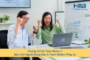 Chứng Chỉ An Toàn Nhóm 1: Bản Lĩnh Người Đứng Đầu & Trách Nhiệm Pháp Lý