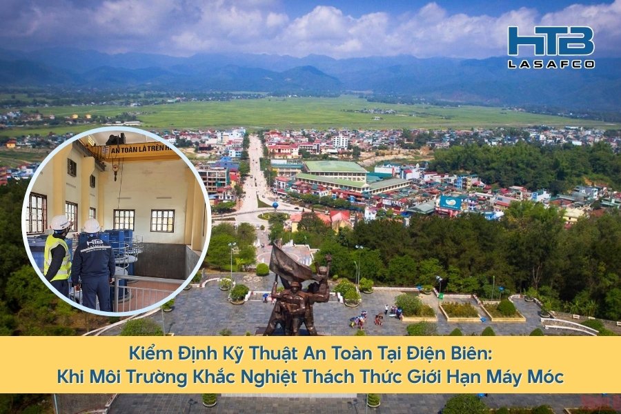 Kiểm Định Kỹ Thuật An Toàn Tại Điện Biên: Khi Môi Trường Khắc Nghiệt Thách Thức Giới Hạn Máy Móc