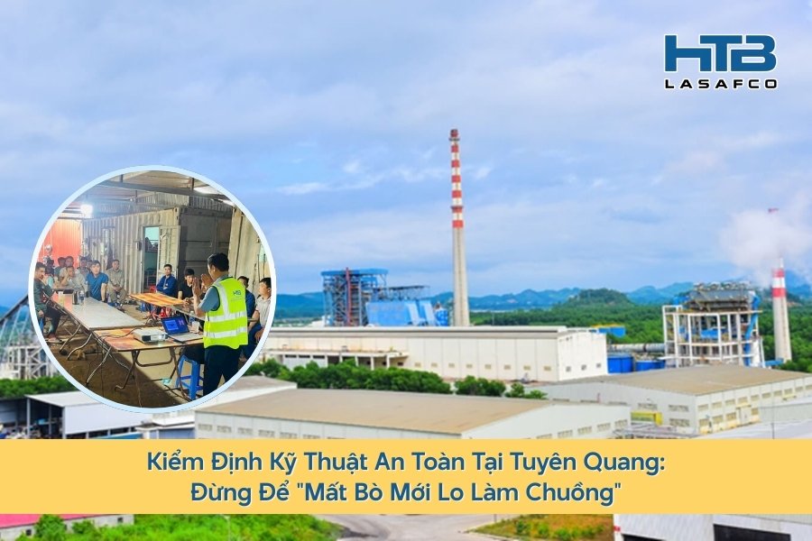 Kiểm Định Kỹ Thuật An Toàn Tại Tuyên Quang: Đừng Để "Mất Bò Mới Lo Làm Chuồng"